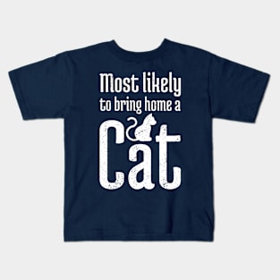 Most Likely to Bring Home a Cat - 11 Kids T-Shirt